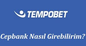 Tempobet Cepbank Nasıl girebilirim?