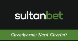 Sultanbet Giremiyorum Nasıl Girerim?