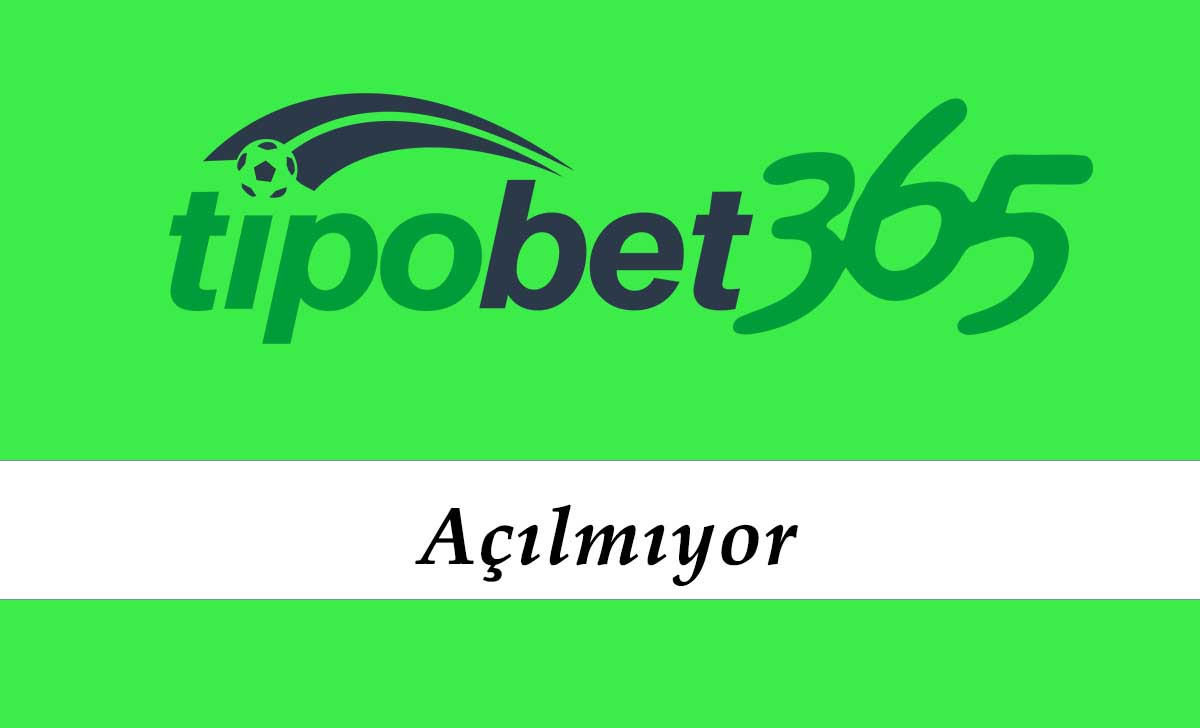 Tipobet Açılmıyor