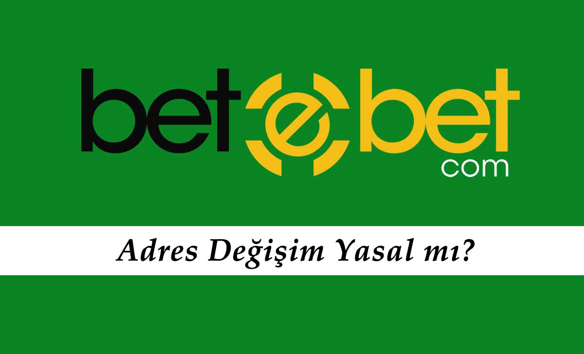 Betebet Adres Değişimi Yasal mı?