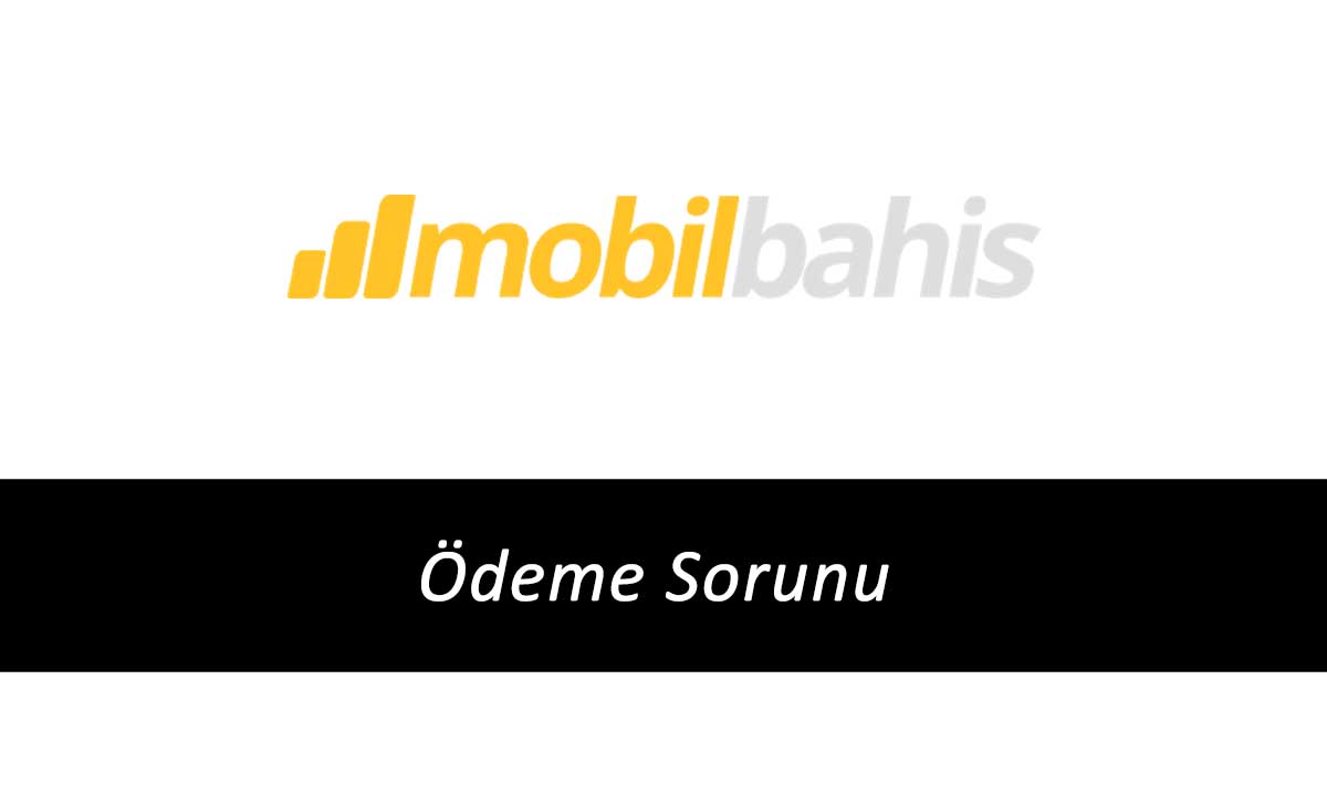 Mobilbahis Ödeme Sorunu