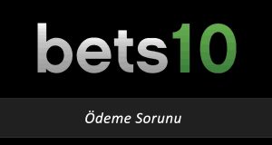 Bets10 Ödeme Sorunu