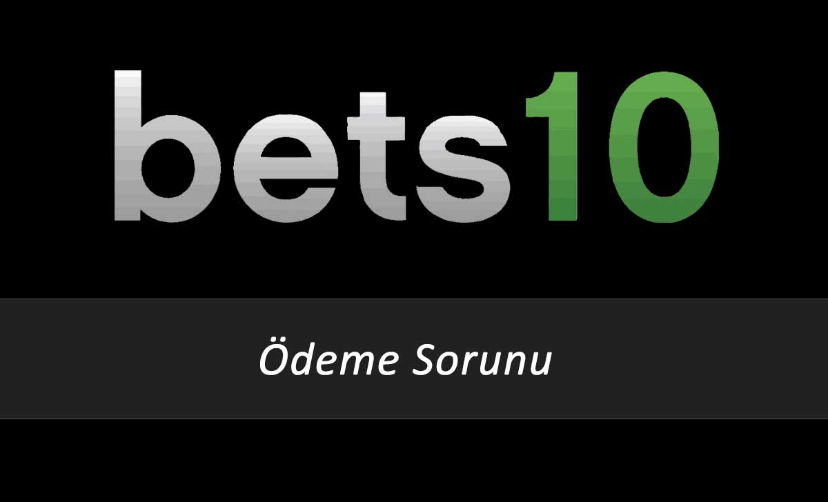 Bets10 Ödeme Sorunu