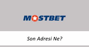 Mostbet Son Adresi Ne?