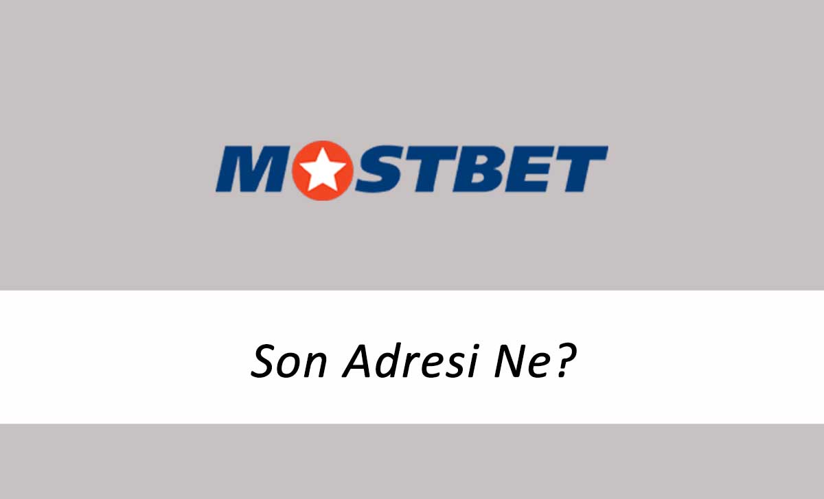 Mostbet Son Adresi Ne?