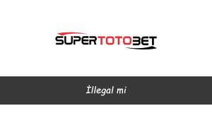 Süpertotobet İllegal mi?