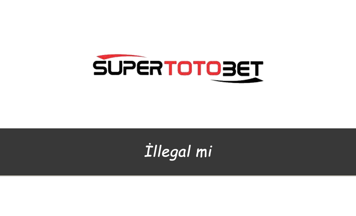 Süpertotobet İllegal mi?