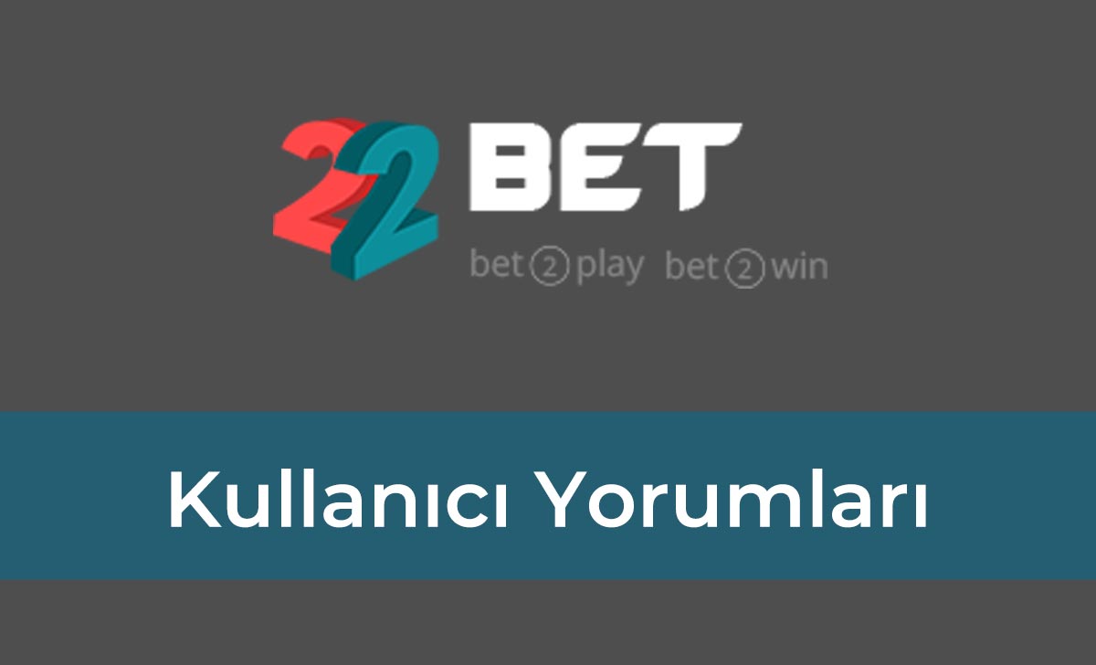 22bet Kullanıcı Yorumları