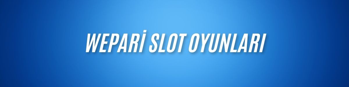 Wepari Slot Oyunları