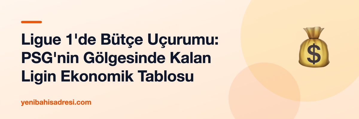 Ligue 1'de Bütçe Uçurumu: PSG'nin Gölgesinde Kalan Ligin Ekonomik Tablosu